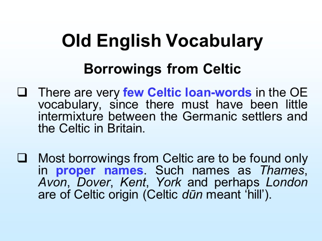 Old English Vocabulary Borrowings from Celtic There are very few Celtic loan-words in the